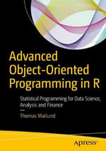Advanced Object-Oriented Programming in R : Statistical Programming for Data Science, Analysis and Finance - Thomas Mailund