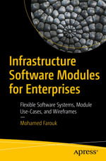Infrastructure Software Modules for Enterprises : Flexible Software Systems, Module Use-Cases, and Wireframes - Mohamed Farouk