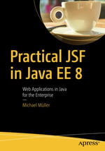 Practical Jsf in Java Ee 8 : Web Applications ​in Java for the Enterprise - Michael Muller