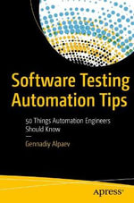 Software Testing Automation Tips : 50 Things Automation Engineers Should Know - Gennadiy Alpaev