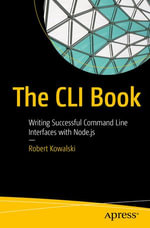 The CLI Book : Writing Successful Command Line Interfaces with Node.js - Robert Kowalski