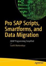 Pro SAP Scripts, Smartforms, and Data Migration : ABAP Programming Simplified - Sushil Markandeya