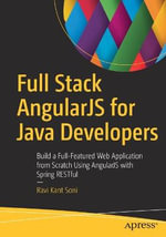 Full Stack AngularJS for Java Developers : Build a Full-Featured Web Application from Scratch Using AngularJS with Spring RESTful - Ravi Kant Soni