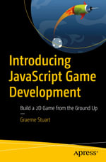 Introducing JavaScript Game Development : Build a 2D Game from the Ground Up - Graeme Stuart