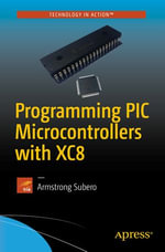 Programming PIC Microcontrollers with XC8 : Professional and Applied Computing (R0) - Armstrong Subero