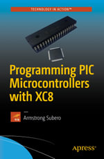Programming PIC Microcontrollers with XC8 : Professional and Applied Computing (R0) - Armstrong Subero