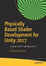 Physically Based Shader Development for Unity 2017 : Develop Custom Lighting Systems - Claudia Doppioslash