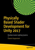 Physically Based Shader Development for Unity 2017 : Develop Custom Lighting Systems - Claudia Doppioslash