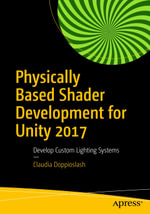 Physically Based Shader Development for Unity 2017 : Develop Custom Lighting Systems - Claudia Doppioslash