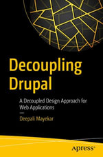 Decoupling Drupal : A Decoupled Design Approach for Web Applications - Deepali Mayekar