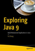 Exploring Java 9 : Build Modularized Applications in Java - Fu Cheng