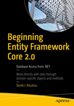 Beginning Entity Framework Core 2.0 : Database Access from .NET - Derek J. Rouleau