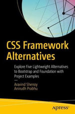 CSS Framework Alternatives : Explore Five Lightweight Alternatives to Bootstrap and Foundation with Project Examples - Anirudh Prabhu