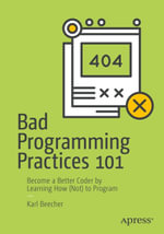 Bad Programming Practices 101 : Become a Better Coder by Learning How (Not) to Program - Karl Beecher