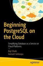 Beginning PostgreSQL on the Cloud : Simplifying Database as a Service on Cloud Platforms - Baji Shaik