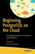 Beginning PostgreSQL on the Cloud : Simplifying Database as a Service on Cloud Platforms - Baji Shaik