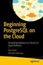 Beginning PostgreSQL on the Cloud : Simplifying Database as a Service on Cloud Platforms - Baji Shaik