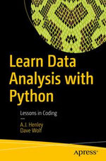 Learn Data Analysis with Python : Lessons in Coding - A. J. Henley