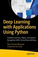 Deep Learning with Applications Using Python : Chatbots and Face, Object, and Speech Recognition With TensorFlow and Keras - Navin Kumar Manaswi