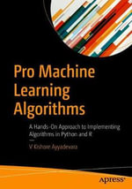 Pro Machine Learning Algorithms : A Hands-On Approach to Implementing Algorithms in Python and R - V Kishore Ayyadevara