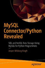 MySQL Connector/Python Revealed : SQL and NoSQL Data Storage Using MySQL for Python Programmers - Jesper Wisborg Krogh