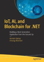 IoT, AI, and Blockchain for .NET : Building a Next-Generation Application from the Ground Up - Anurag Bhandari