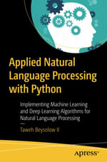 Applied Natural Language Processing with Python : Implementing Machine Learning and Deep Learning Algorithms for Natural Language Processing - Taweh Beysolow II