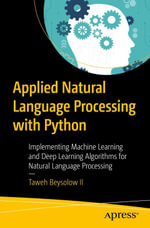 Applied Natural Language Processing with Python : Implementing Machine Learning and Deep Learning Algorithms for Natural Language Processing - Taweh Beysolow II