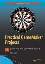 Practical GameMaker Projects : Build Games with GameMaker Studio 2 - Ben Tyers