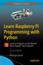Learn Raspberry Pi Programming with Python : Learn to Program on the World's Most Popular Tiny Computer - Wolfram Donat