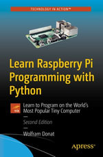 Learn Raspberry Pi Programming with Python : Learn to Program on the World's Most Popular Tiny Computer - Wolfram Donat