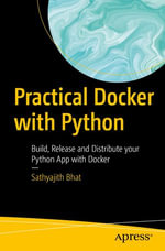 Practical Docker with Python : Build, Release and Distribute your Python App with Docker - Sathyajith Bhat