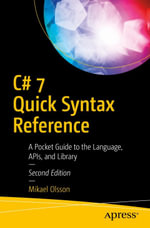 C# 7 Quick Syntax Reference : A Pocket Guide to the Language, APIs, and Library - Mikael Olsson