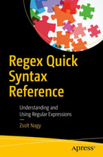 Regex Quick Syntax Reference : Understanding and Using Regular Expressions - Zsolt Nagy