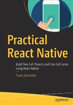 Practical React Native : Build Two Full Projects and One Full Game using React Native - Frank Zammetti