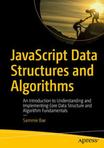 JavaScript Data Structures and Algorithms : An Introduction to Understanding and Implementing Core Data Structure and Algorithm Fundamentals - Sammie Bae
