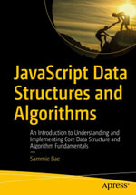 JavaScript Data Structures and Algorithms : An Introduction to Understanding and Implementing Core Data Structure and Algorithm Fundamentals - Sammie Bae
