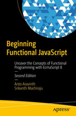 Beginning Functional JavaScript : Uncover the Concepts of Functional Programming with EcmaScript 8 - Anto Aravinth
