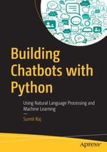 Building Chatbots with Python : Using Natural Language Processing and Machine Learning - Sumit Raj