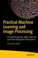 Practical Machine Learning and Image Processing : For Facial Recognition, Object Detection, and Pattern Recognition Using Python - Himanshu Singh