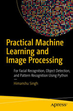 Practical Machine Learning and Image Processing : For Facial Recognition, Object Detection, and Pattern Recognition Using Python - Himanshu Singh