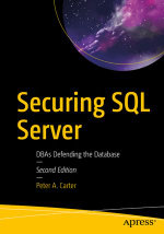 Securing SQL Server : DBAs Defending the Database - Peter A. Carter