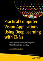 Practical Computer Vision Applications Using Deep Learning with CNNs : With Detailed Examples in Python Using TensorFlow and Kivy - Ahmed Fawzy Gad