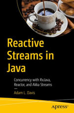 Reactive Streams in Java : Concurrency with RxJava, Reactor, and Akka Streams - Adam L. Davis