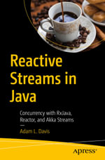 Reactive Streams in Java : Concurrency with RxJava, Reactor, and Akka Streams - Adam L. Davis