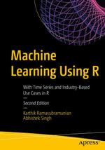 Machine Learning Using R : With Time Series and Industry-Based Use Cases in R - Karthik Ramasubramanian