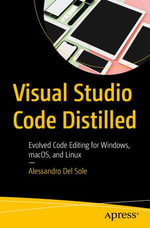 Visual Studio Code Distilled : Evolved Code Editing for Windows, macOS, and Linux - Alessandro Del Sole