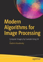 Modern Algorithms for Image Processing : Computer Imagery by Example Using C# - Vladimir Kovalevsky