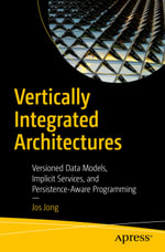 Vertically Integrated Architectures : Versioned Data Models, Implicit Services, and Persistence-Aware Programming - Jos Jong