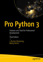 Pro Python 3 : Features and Tools for Professional Development - J. Burton Browning